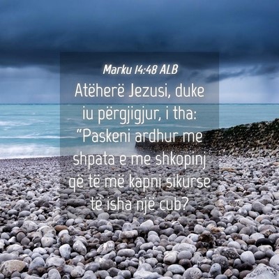 Picture 04 - Marku 14:48 ALB - Atëherë Jezusi, duke iu përgjigjur, i tha: - Bible Verse Picture
