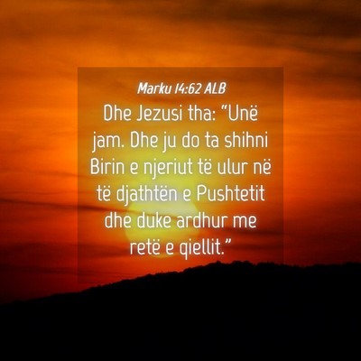 Picture 04 - Marku 14:62 ALB - Dhe Jezusi tha: “Unë jam. Dhe ju do ta shihni - Bible Verse Picture