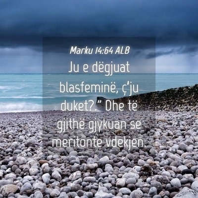 Picture 04 - Marku 14:64 ALB - Ju e dëgjuat blasfeminë, ç’ju duket?.” Dhe - Bible Verse Picture