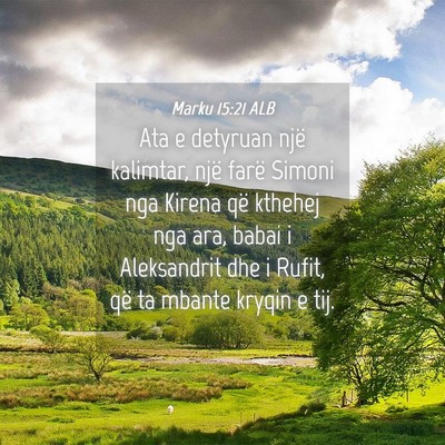 Picture 04 - Marku 15:21 ALB - Ata e detyruan një kalimtar, një farë Simoni - Bible Verse Picture