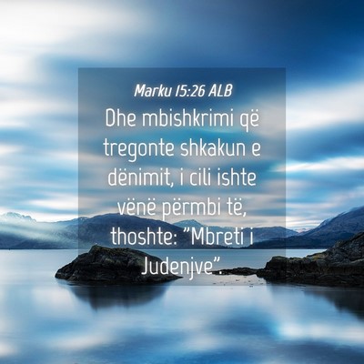 Picture 04 - Marku 15:26 ALB - Dhe mbishkrimi që tregonte shkakun e dënimit, i - Bible Verse Picture