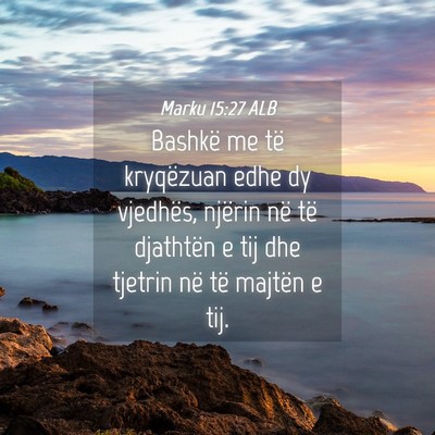 Picture 04 - Marku 15:27 ALB - Bashkë me të kryqëzuan edhe dy vjedhës, - Bible Verse Picture