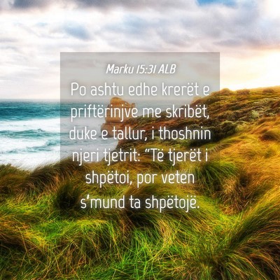 Picture 04 - Marku 15:31 ALB - Po ashtu edhe krerët e priftërinjve me - Bible Verse Picture