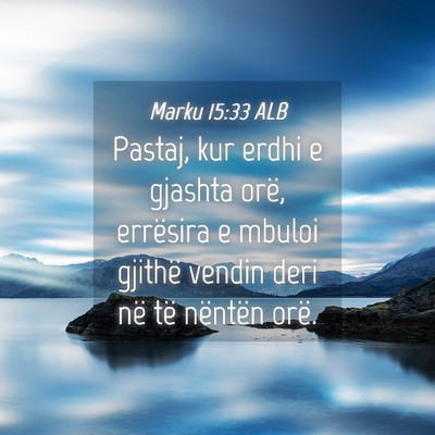 Picture 04 - Marku 15:33 ALB - Pastaj, kur erdhi e gjashta orë, errësira e - Bible Verse Picture
