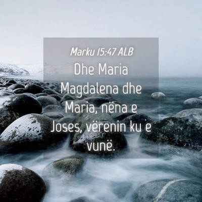 Picture 04 - Marku 15:47 ALB - Dhe Maria Magdalena dhe Maria, nëna e Joses, - Bible Verse Picture