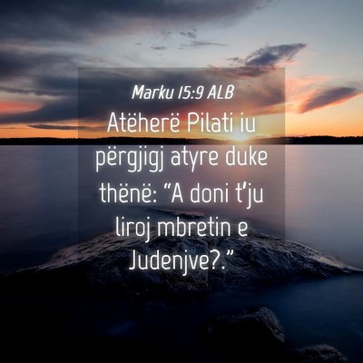Picture 04 - Marku 15:9 ALB - Atëherë Pilati iu përgjigj atyre duke thënë: - Bible Verse Picture