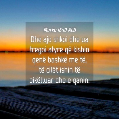 Picture 04 - Marku 16:10 ALB - Dhe ajo shkoi dhe ua tregoi atyre që kishin - Bible Verse Picture