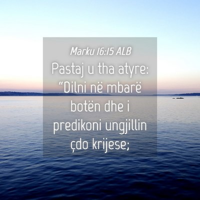 Picture 04 - Marku 16:15 ALB - Pastaj u tha atyre: “Dilni në mbarë botën - Bible Verse Picture