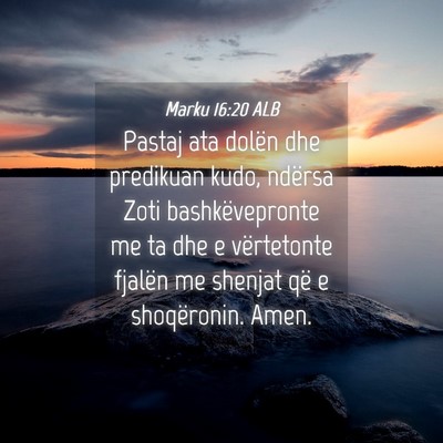 Picture 04 - Marku 16:20 ALB - Pastaj ata dolën dhe predikuan kudo, ndërsa - Bible Verse Picture