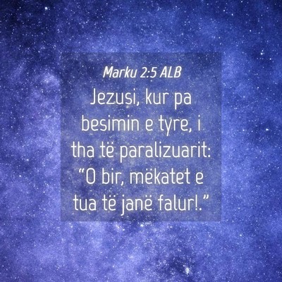Picture 04 - Marku 2:5 ALB - Jezusi, kur pa besimin e tyre, i tha të - Bible Verse Picture