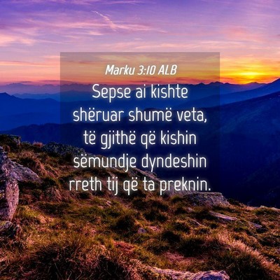 Picture 04 - Marku 3:10 ALB - Sepse ai kishte shëruar shumë veta, të gjithë - Bible Verse Picture