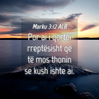 Picture 04 - Marku 3:12 ALB - Por ai i qortoi rreptësisht që të mos thonin - Bible Verse Picture
