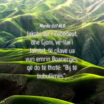Picture 04 - Marku 3:17 ALB - Jakobi, bir i Zebedeut, dhe Gjoni, vë-llai i - Bible Verse Picture