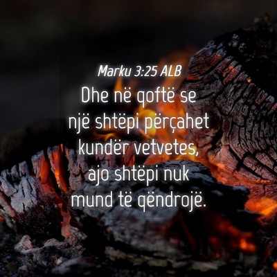 Picture 04 - Marku 3:25 ALB - Dhe në qoftë se një shtëpi përçahet kundër - Bible Verse Picture