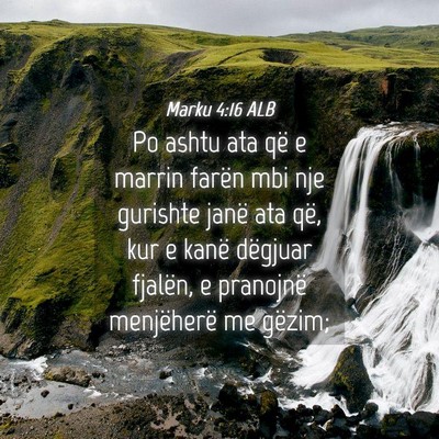 Picture 04 - Marku 4:16 ALB - Po ashtu ata që e marrin farën mbi nje gurishte - Bible Verse Picture