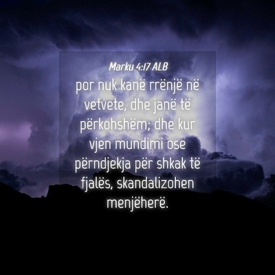 Picture 04 - Marku 4:17 ALB - por nuk kanë rrënjë në vetvete, dhe janë të - Bible Verse Picture