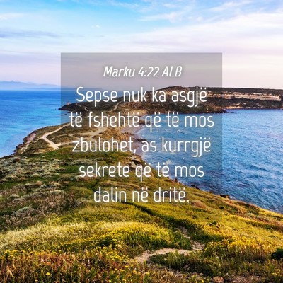 Picture 04 - Marku 4:22 ALB - Sepse nuk ka asgjë të fshehtë që të mos - Bible Verse Picture