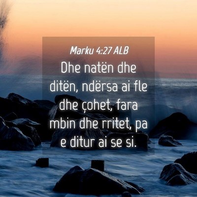 Picture 04 - Marku 4:27 ALB - Dhe natën dhe ditën, ndërsa ai fle dhe çohet, - Bible Verse Picture