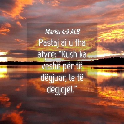 Picture 04 - Marku 4:9 ALB - Pastaj ai u tha atyre: “Kush ka veshë për të - Bible Verse Picture