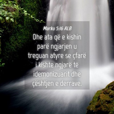 Picture 04 - Marku 5:16 ALB - Dhe ata që e kishin parë ngjarjen u treguan - Bible Verse Picture