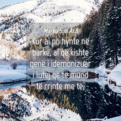 Picture 04 - Marku 5:18 ALB - Kur ai po hynte në barkë, ai që kishte qenë i - Bible Verse Picture