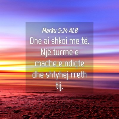 Picture 04 - Marku 5:24 ALB - Dhe ai shkoi me të. Një turmë e madhe e ndiqte - Bible Verse Picture