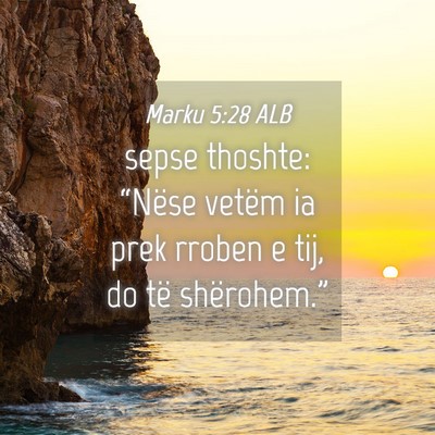 Picture 04 - Marku 5:28 ALB - sepse thoshte: “Nëse vetëm ia prek rroben e - Bible Verse Picture