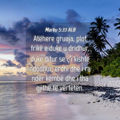 Picture 04 - Marku 5:33 ALB - Atëhere gruaja, plot frikë e duke u dridhur, - Bible Verse Picture
