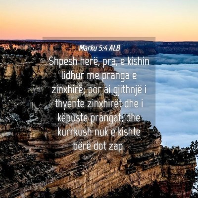 Picture 04 - Marku 5:4 ALB - Shpesh herë, pra, e kishin lidhur me pranga e - Bible Verse Picture
