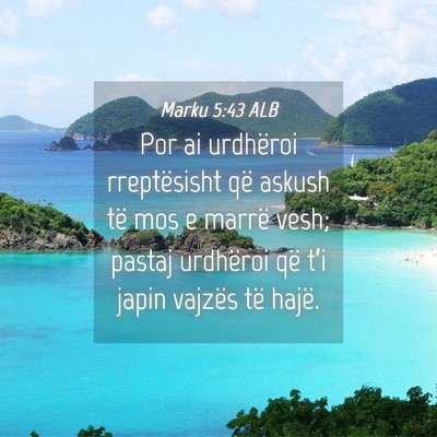 Picture 04 - Marku 5:43 ALB - Por ai urdhëroi rreptësisht që askush të mos - Bible Verse Picture