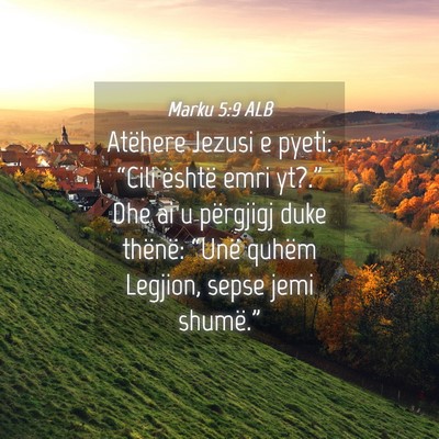 Picture 04 - Marku 5:9 ALB - Atëhere Jezusi e pyeti: “Cili është emri - Bible Verse Picture