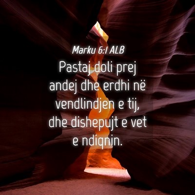 Picture 04 - Marku 6:1 ALB - Pastaj doli prej andej dhe erdhi në vendlindjen - Bible Verse Picture