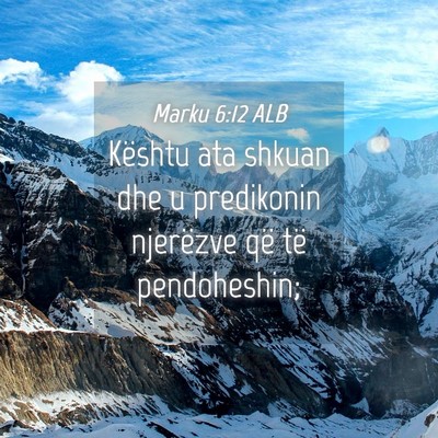 Picture 04 - Marku 6:12 ALB - Kështu ata shkuan dhe u predikonin njerëzve që - Bible Verse Picture