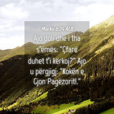 Picture 04 - Marku 6:24 ALB - Ajo doli dhe i tha s’ëmës: “Çfarë duhet - Bible Verse Picture