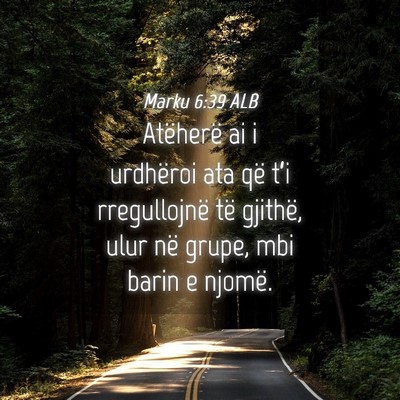 Picture 04 - Marku 6:39 ALB - Atëherë ai i urdhëroi ata që t’i - Bible Verse Picture