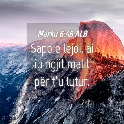 Picture 04 - Marku 6:46 ALB - Sapo e lejoi, ai iu ngjit malit për t’u - Bible Verse Picture