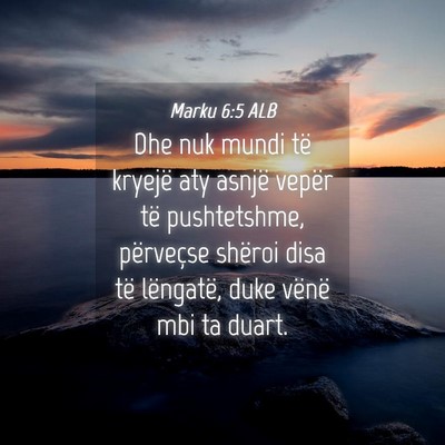 Picture 04 - Marku 6:5 ALB - Dhe nuk mundi të kryejë aty asnjë vepër të - Bible Verse Picture