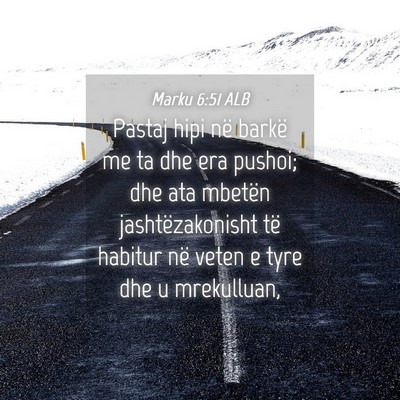 Picture 04 - Marku 6:51 ALB - Pastaj hipi në barkë me ta dhe era pushoi; dhe - Bible Verse Picture