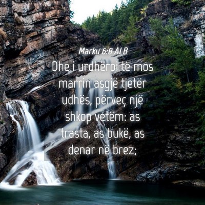 Picture 04 - Marku 6:8 ALB - Dhe i urdhëroi të mos marrin asgjë tjetër - Bible Verse Picture