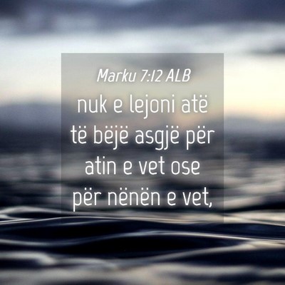Picture 04 - Marku 7:12 ALB - nuk e lejoni atë të bëjë asgjë për atin e - Bible Verse Picture