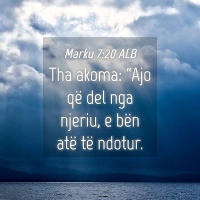 Picture 04 - Marku 7:20 ALB - Tha akoma: “Ajo që del nga njeriu, e bën atë - Bible Verse Picture