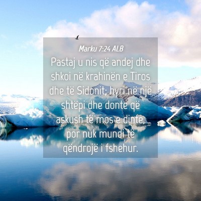 Picture 04 - Marku 7:24 ALB - Pastaj u nis që andej dhe shkoi në krahinën e - Bible Verse Picture