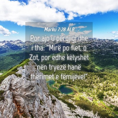 Picture 04 - Marku 7:28 ALB - Por ajo u përgjigj dhe i tha: “Mirë po flet, - Bible Verse Picture