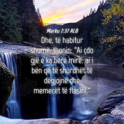 Picture 04 - Marku 7:37 ALB - Dhe, të habitur shumë, thonin: “Ai çdo gjë - Bible Verse Picture