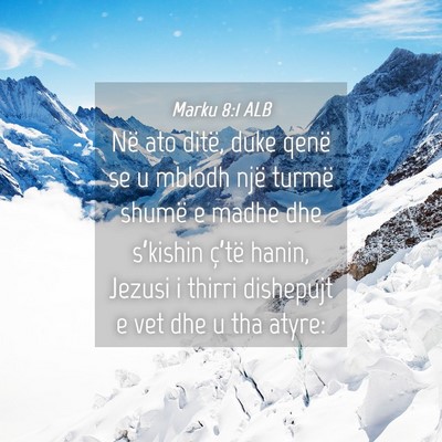 Picture 04 - Marku 8:1 ALB - Në ato ditë, duke qenë se u mblodh një turmë - Bible Verse Picture