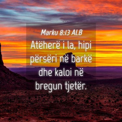 Picture 04 - Marku 8:13 ALB - Atëherë i la, hipi përsëri në barkë dhe - Bible Verse Picture