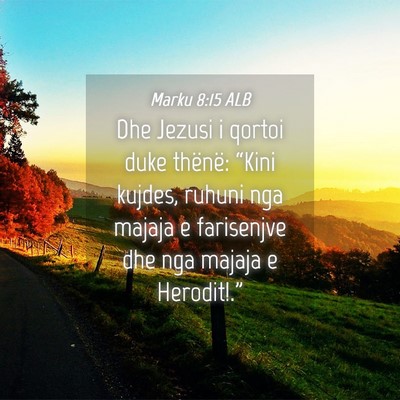 Picture 04 - Marku 8:15 ALB - Dhe Jezusi i qortoi duke thënë: “Kini kujdes, - Bible Verse Picture