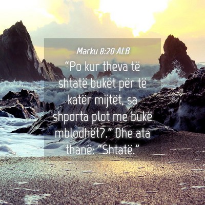Picture 04 - Marku 8:20 ALB - “Po kur theva të shtatë bukët për të - Bible Verse Picture