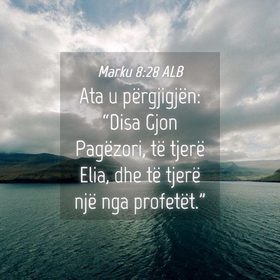 Picture 04 - Marku 8:28 ALB - Ata u përgjigjën: “Disa Gjon Pagëzori, të - Bible Verse Picture