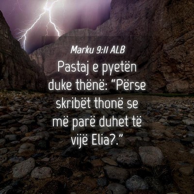 Picture 04 - Marku 9:11 ALB - Pastaj e pyetën duke thënë: “Përse skribët - Bible Verse Picture